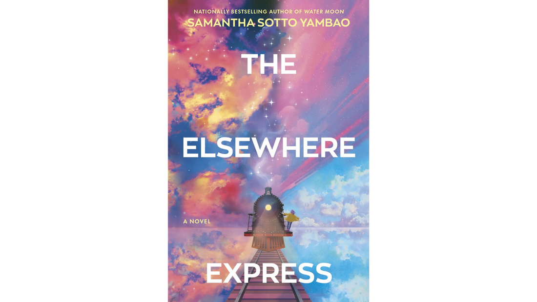 Cover of The Elsewhere Express by Samantha Sotto Yambao, a magical realism novel about a mysterious train built from dreams, memories, hope, and regret.