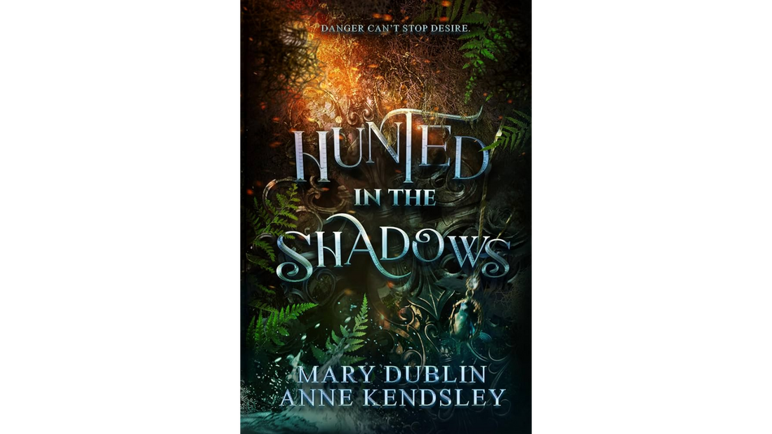 Cover of Hunted in the Shadows by Mary Dublin and Anne Kendsley, an urban romantasy featuring fairies, monster hunters, supernatural adventure, and slow-burn romance.