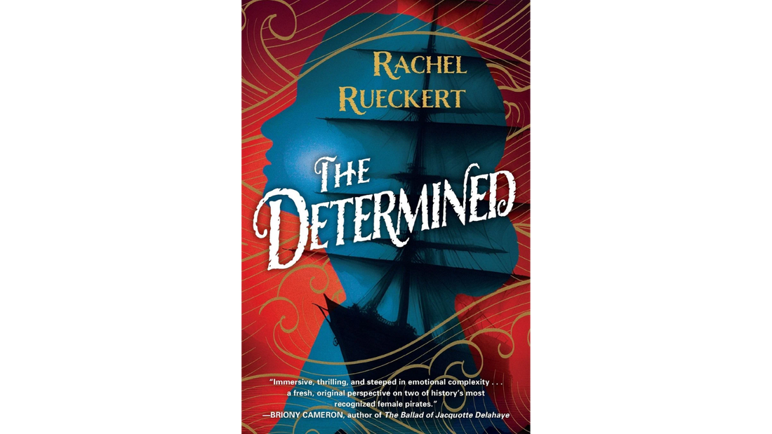 Cover of The Determined by Rachel Rueckert, a historical fiction novel inspired by the true stories of legendary female pirates Anne Bonny and Mary Read.