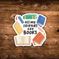 All My Friends Are Books Sticker | Book Lover Sticker | Reading Sticker