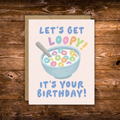 Funny cereal birthday card featuring a colorful bowl of cereal with the phrase "Let's Get Loopy! It's Your Birthday!"